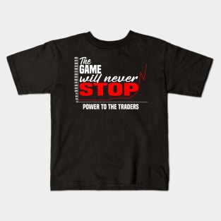 The Game Will Never Stop! Power To The Traders Kids T-Shirt